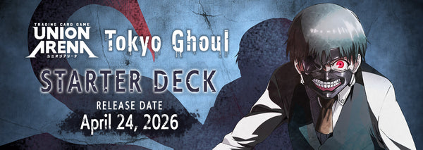 UNION ARENA; TOKYO GHOUL (April 2024)