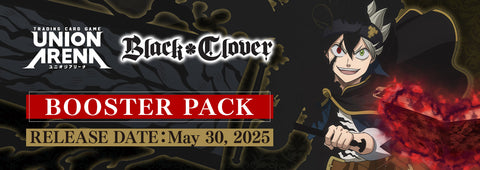 UNION ARENA; BLACK CLOVER BOOSTER (May 30th 2025)