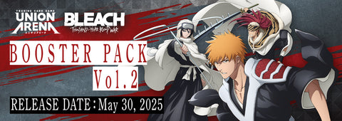 UNION ARENA; BLEACH THOUSAND YEAR BLOOD WAR VOLUME 2 (May 30th 2025)