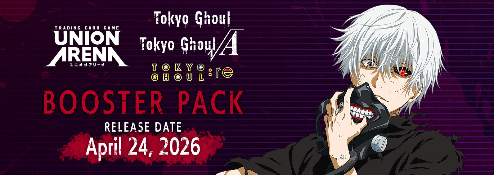 UNION ARENA; TOKYO GHOUL (April 2024)