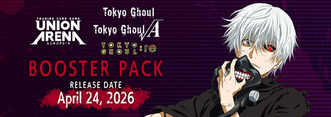 UNION ARENA; TOKYO GHOUL (April 2024)