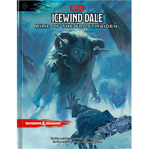 D&D 5.0 ICEWIND DALE: RIME OF THE FROSTMAIDEN